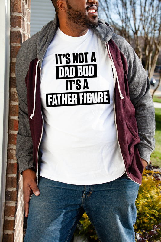 *It's Not Dad Bod It's a Father Figure T-Shirt or Crew Sweatshirt