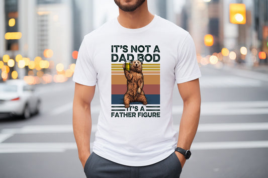 Its Not A Dad Bod Its A Father Figure T-Shirt or Crew Sweatshirt