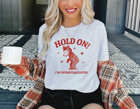 *Hold On I'm Overstimulated T-Shirt or Crew Sweatshirt