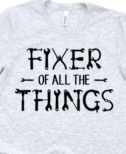*Fixer of All The Things T-Shirt or Crew Sweatshirt