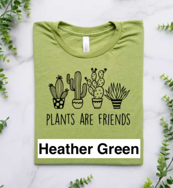 Plants Are Friends T-Shirt or Crew Sweatshirt