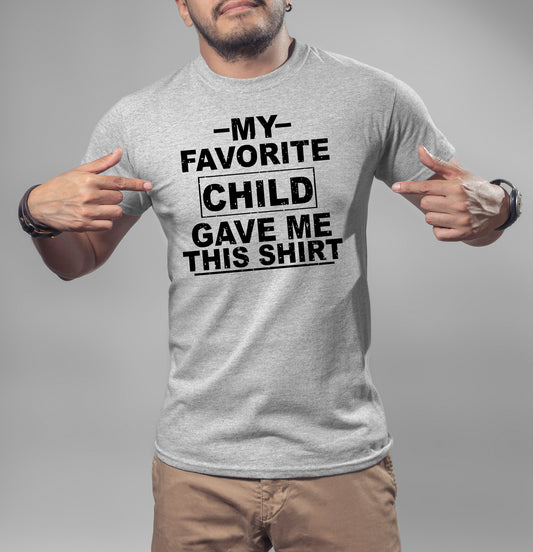 My Favorite Child Gave Me This Shirt T-Shirt or Crew Sweatshirt
