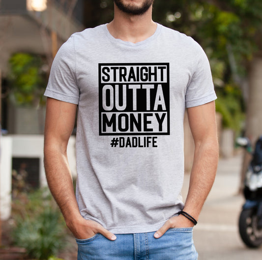 Straight Out Of Money #dadlife T-Shirt or Crew Sweatshirt