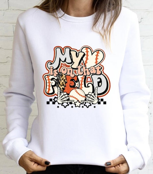 My Heart Is On That Field Baseball T-Shirt or Crew Sweatshirt