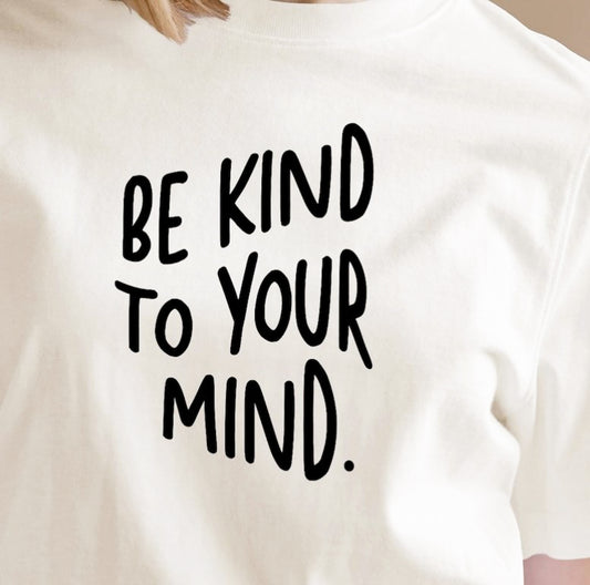 Be Kind To Your Mind Tee