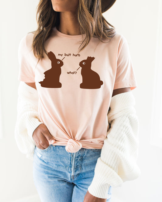 My Butt Hurts...What? Chocolate Bunny Tee