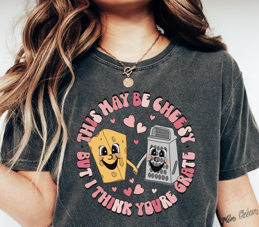 This May Be Cheesy But I Think You're Grate Tee