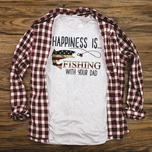 Happiness Is Fishing With Your Dad T-Shirt or Crew Sweatshirt