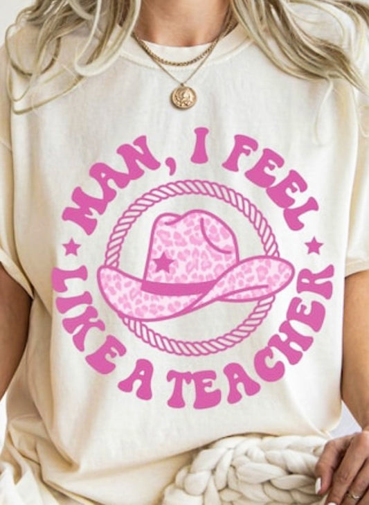 Man I Feel Like A Teacher With Cowgirl Hat T-Shirt or Crew Sweatshirt