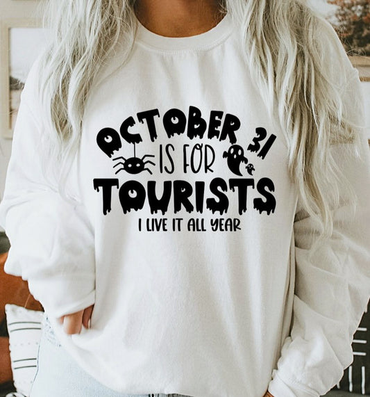 October 31st Is For Tourists I Live It All Year T-Shirt or Crew Sweatshirt