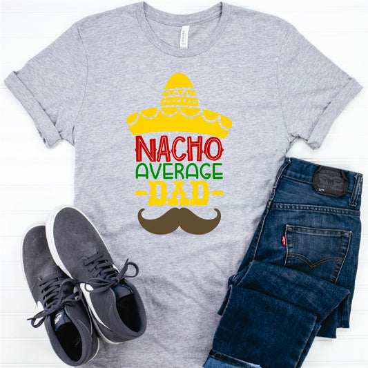 Nacho Average Dad T-Shirt or Crew Sweatshirt