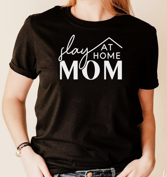Slay At Home Mom T-Shirt or Crew Sweatshirt