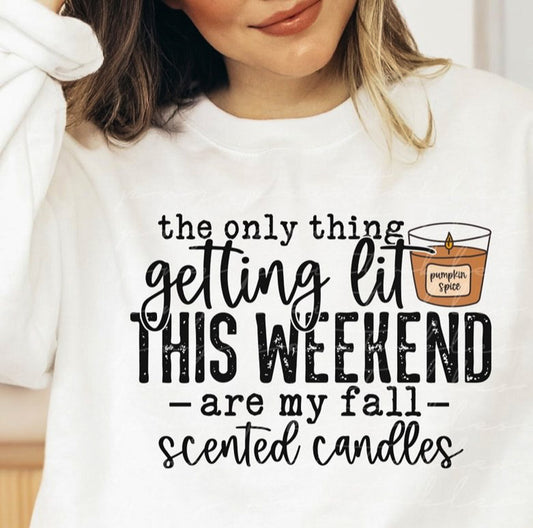 *The Only Thing Getting Lit This Weekend Are My Fall Scented Candles T-Shirt or Crew Sweatshirt