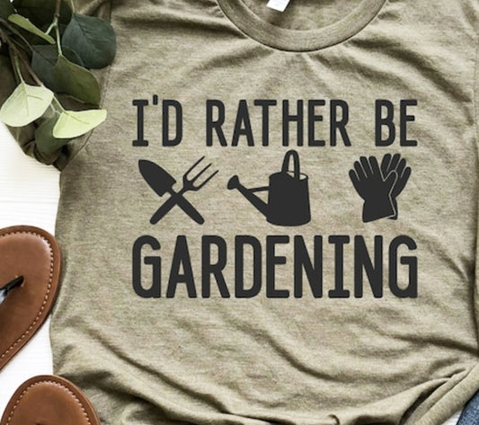 I'd Rather Be Gardening T-Shirt or Crew Sweatshirt