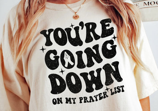 You're Going Down On My Prayer List Tee