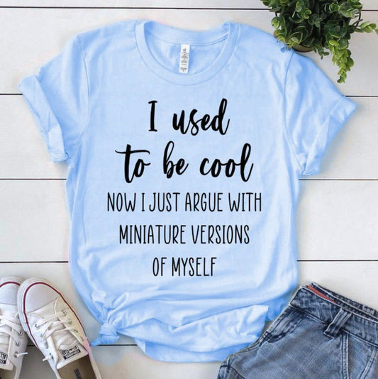 I Used To Be Cool Now I Just Argue With Miniature Versions Of Myself T-Shirt or Crew Sweatshirt