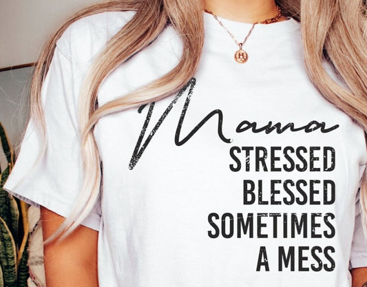 Mama Stressed Blessed Sometimes A Mess T-Shirt or Crew Sweatshirt