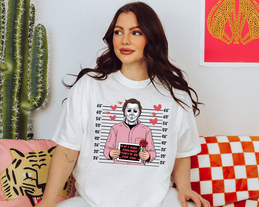 Michael Meyers If I Had Feelings They'd Be For You Tee