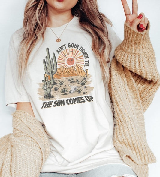 *Ain't Goin Down Til The Sun Comes Up Desert Scape T-Shirt or Crew Sweatshirt