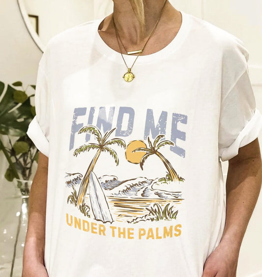 Find Me Under The Palms T-Shirt or Crew Sweatshirt