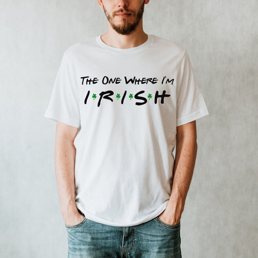 The One Where I'm Irish Tee
