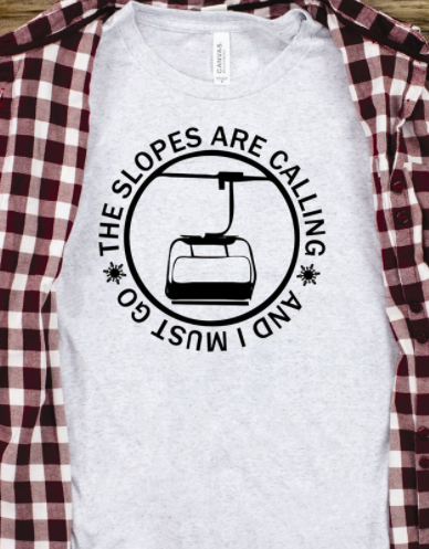The Slopes are Calling and I Must Go Tee