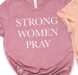 Strong Women Pray Tee