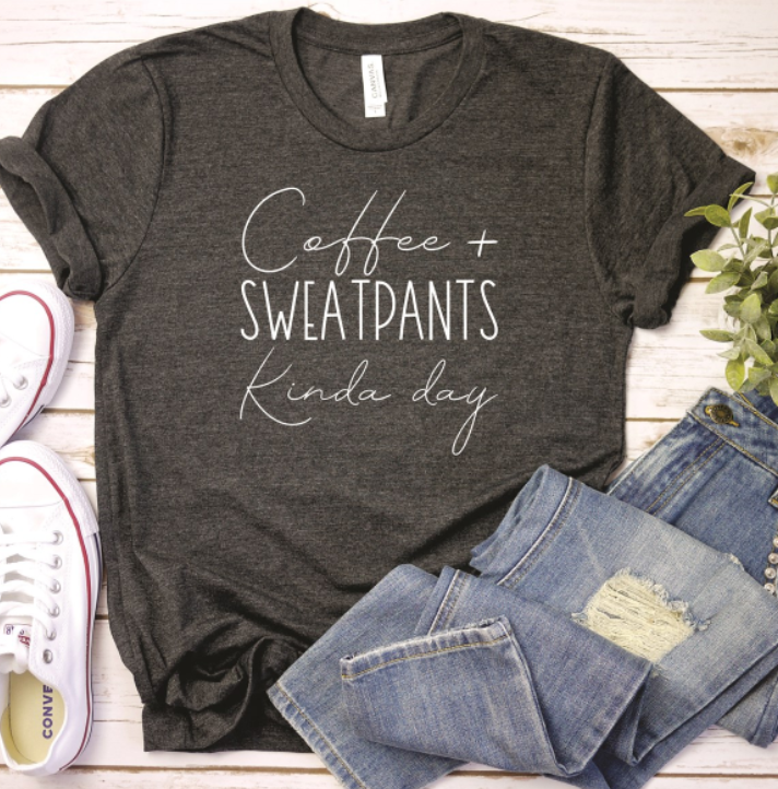 Coffee + Sweatpants Kinda Day Tee