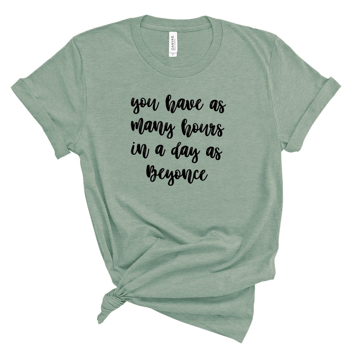 You Have As Many Hours In A Day As Beyonce Tee