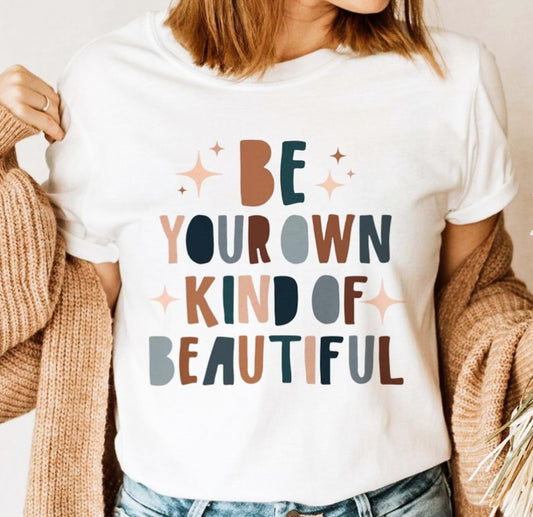 Be Your Own Kind Of Beautiful Tee