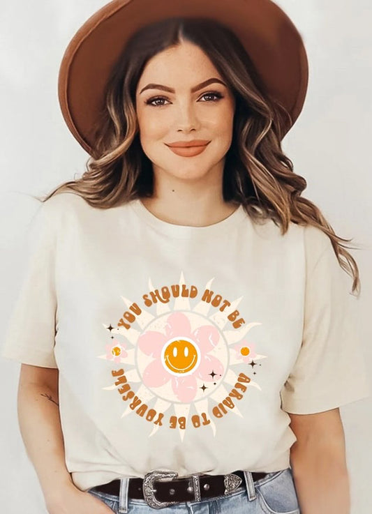 You Should Not Be Afraid To Be Yourself Tee
