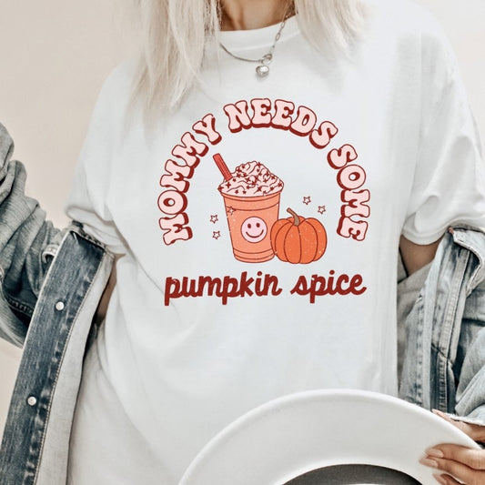 Mommy Needs Some Pumpkin Spice T-Shirt or Crew Sweatshirt