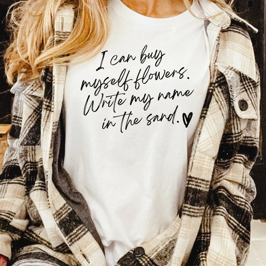 I Can Buy Myself Flowers, Write My Name In The Sand Tee