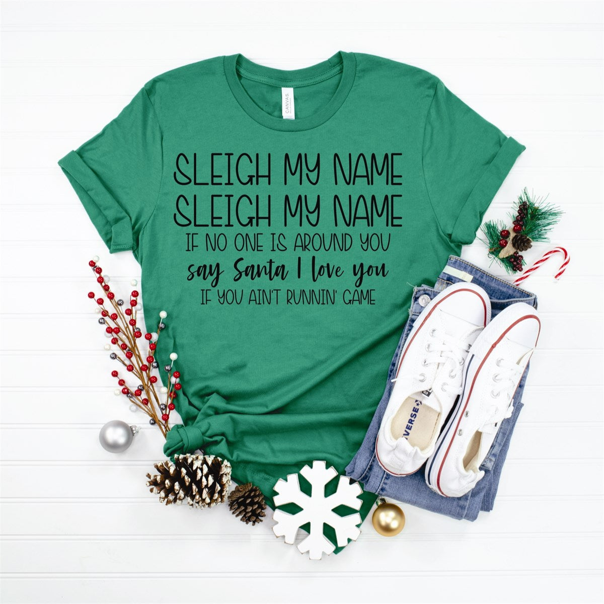 Sleigh My Name Sleigh My Name If No One Is Around You Say Santa I Love You  Tee