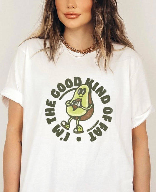 I'm The Good Kind Of Fat Avocado Tee