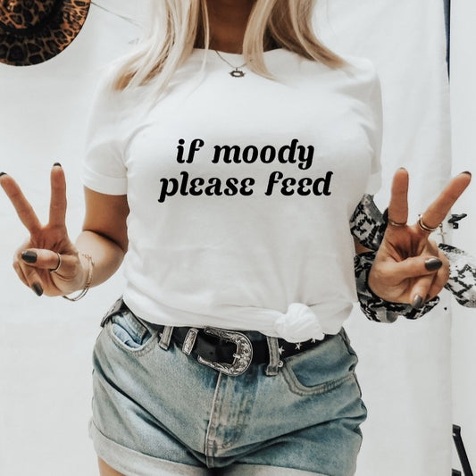 If Moody Please Feed Tee