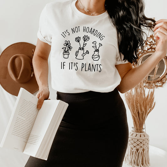 It's Not Hoarding If It's Plants T-Shirt or Crew Sweatshirt