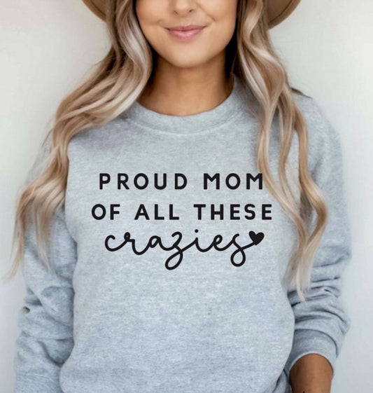 Proud Mom Of All These Crazies T-Shirt or Crew Sweatshirt