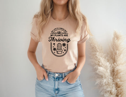 My Life's A Mess But My Plants Are Thriving T-Shirt or Crew Sweatshirt