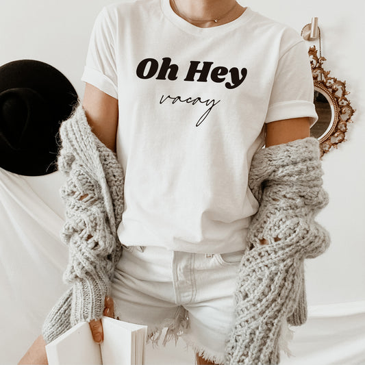 Oh Hey Vacay T-Shirt or Crew Sweatshirt