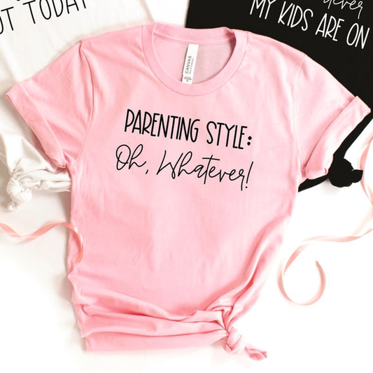 Parenting Style: Oh, Whatever T-Shirt or Crew Sweatshirt