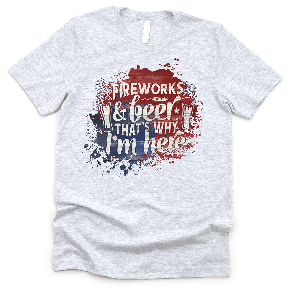 Fireworks & Beer That's Why I'm Here T-Shirt or Crew Sweatshirt