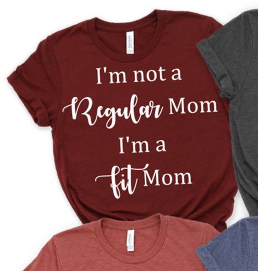 I'm Not A Regular Mom I'm A Fit Mom T-Shirt or Crew Sweatshirt