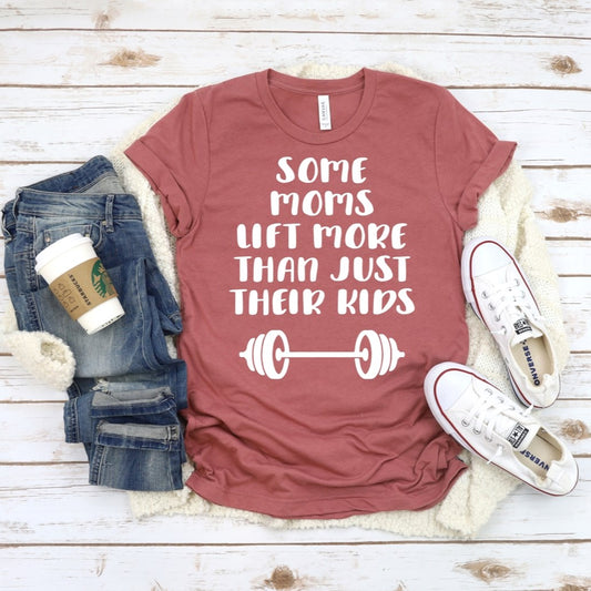 Some Moms Lift More Than Just Their Kids T-Shirt or Crew Sweatshirt