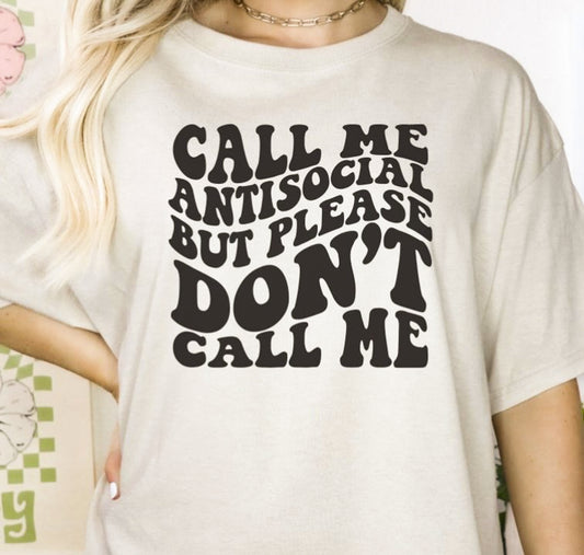 Call Me Antisocial But Please Don't Call Me Tee