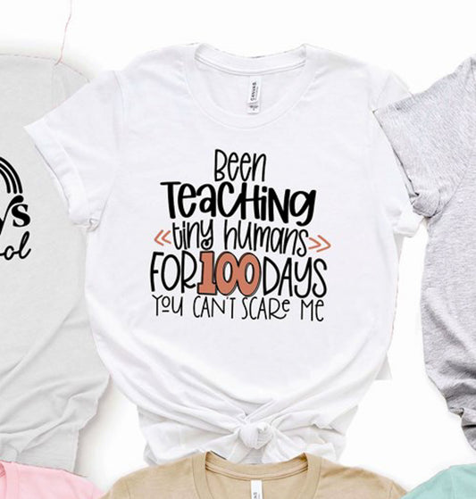 Been Teaching Tiny Humans For 100 Days You Can't Scare Me Tee