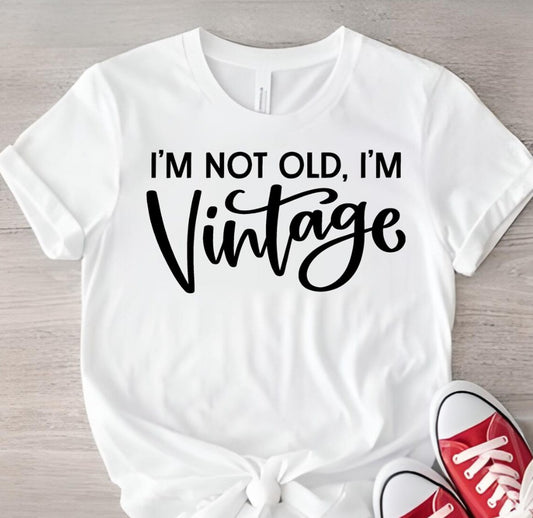 I'm Not Old I'm Vintage Tee