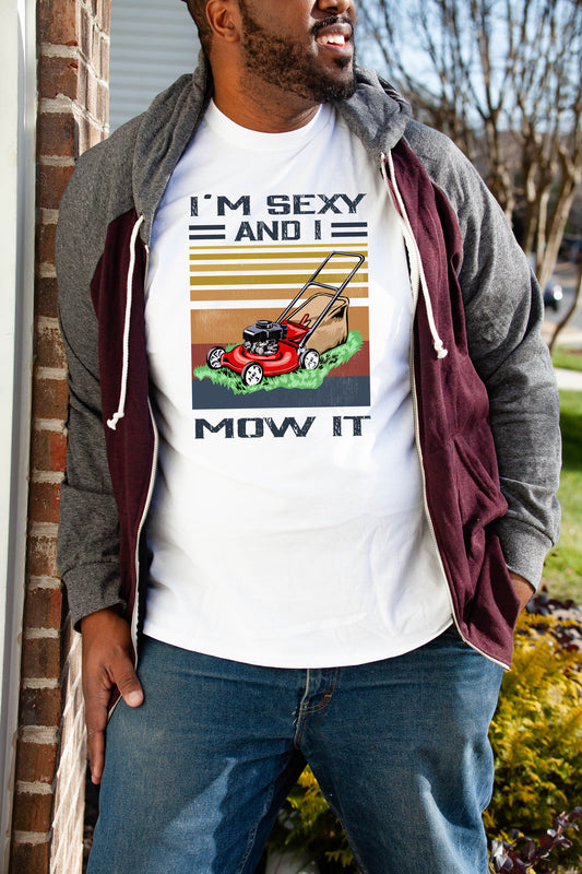 I'm Sexy And I Mow It T-Shirt or Crew Sweatshirt