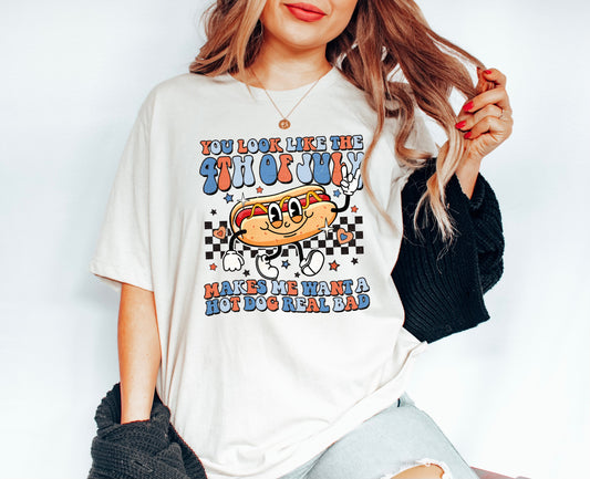 *You Look Like The 4th Of July Makes Me Want A Hot Dog Real Bad T-Shirt or Crew Sweatshirt