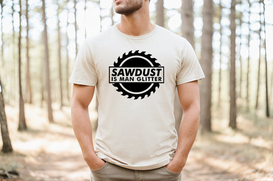 Sawdust is Man Glitter T-Shirt or Crew Sweatshirt